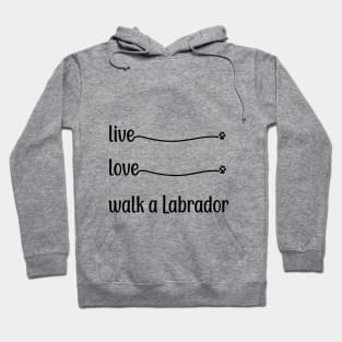 Live Love Walk a Labrador Hoodie